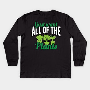 Plant - I just want all of the plants Kids Long Sleeve T-Shirt